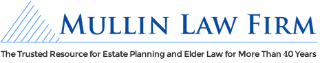 Mullin Law Firm | The Trusted Resource for Estate Planning and Elder Law for More Than 40 Years